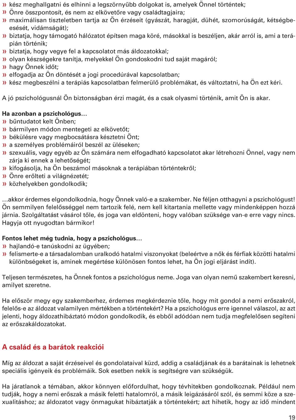 hogy vegye fel a kapcsolatot más áldozatokkal;» olyan készségekre tanítja, melyekkel Ön gondoskodni tud saját magáról;» hagy Önnek idôt;» elfogadja az Ön döntését a jogi procedúrával kapcsolatban;»