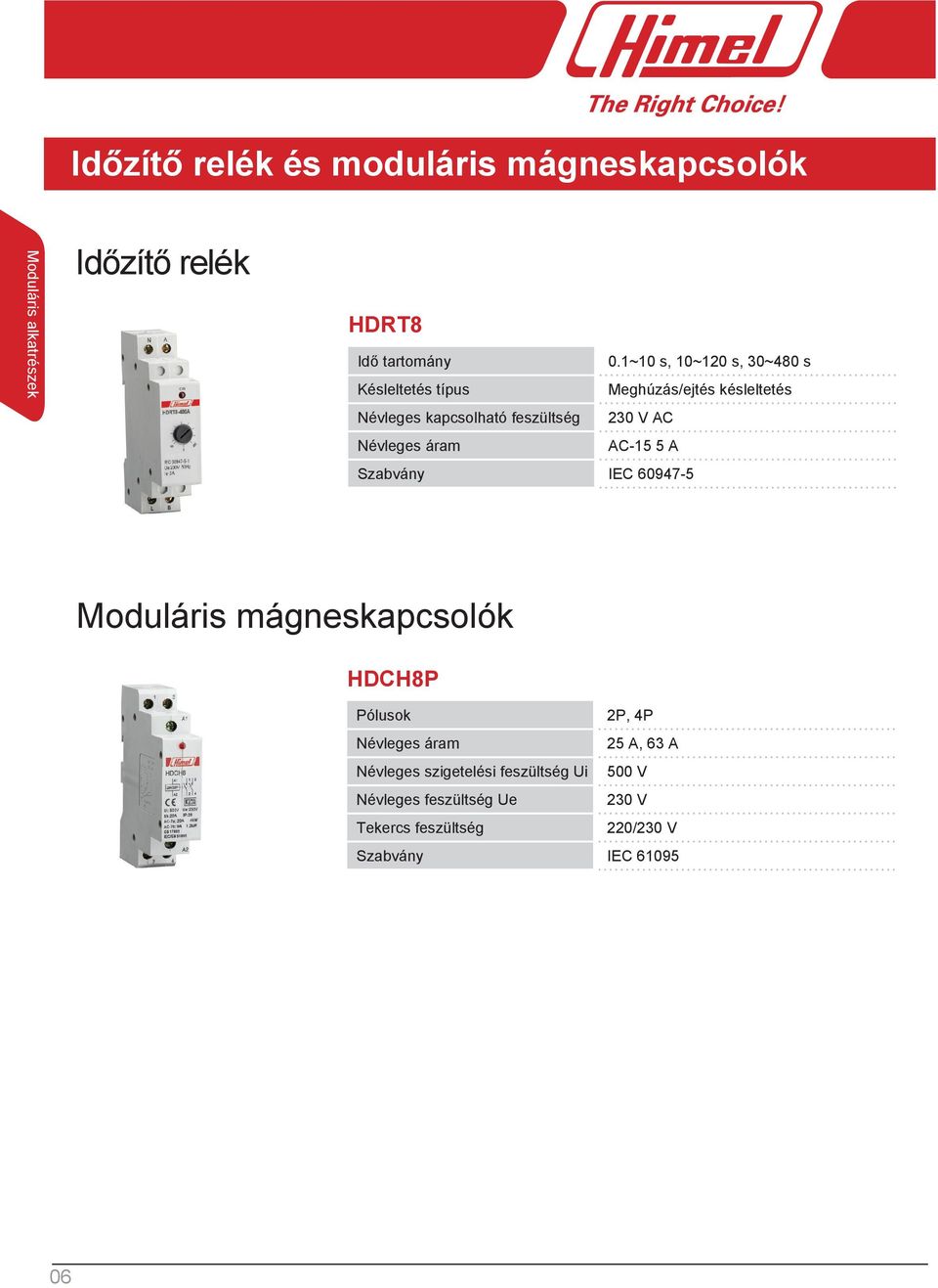 Névleges áram AC-15 5 A Szabvány IEC 60947-5 Moduláris mágneskapcsolók HDCH8P Pólusok 2P, 4P Névleges áram 25 A, 63 A