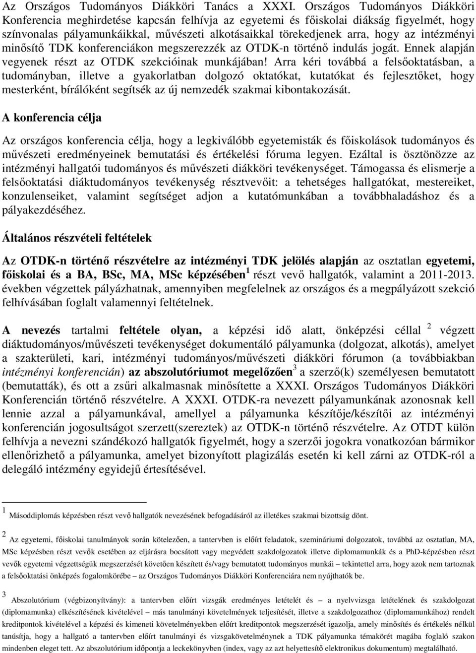 intézményi minısítı TDK konferenciákon megszerezzék az OTDK-n történı indulás jogát. Ennek alapján vegyenek részt az OTDK szekcióinak munkájában!