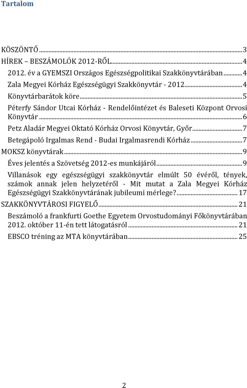 .. 7 Betegápoló Irgalmas Rend - Budai Irgalmasrendi Kórház... 7 MOKSZ könyvtárak... 9 Éves jelentés a Szövetség 2012-es munkájáról.