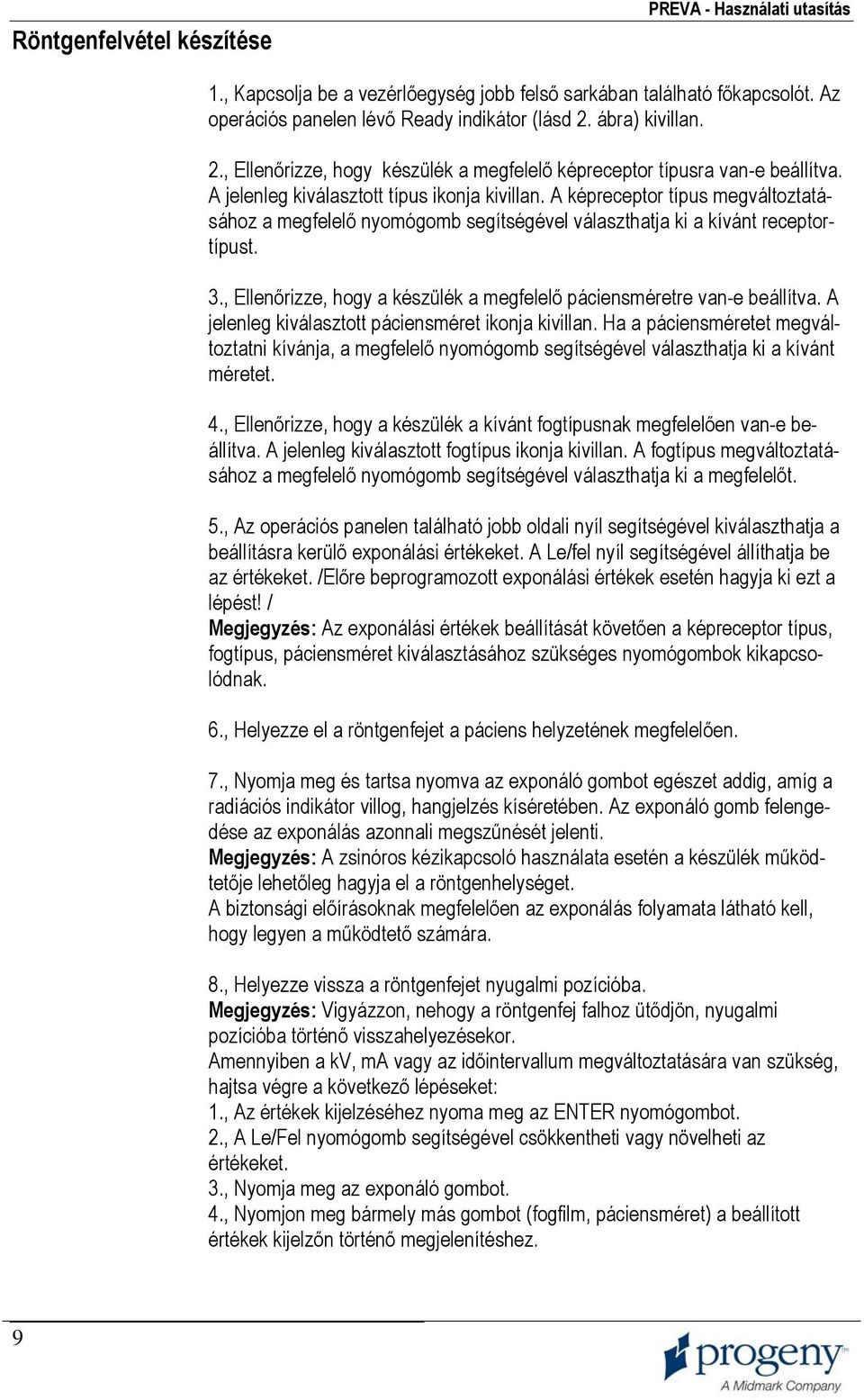 A képreceptor típus megváltoztatásához a megfelelő nyomógomb segítségével választhatja ki a kívánt receptortípust. 3., Ellenőrizze, hogy a készülék a megfelelő páciensméretre van-e beállítva.