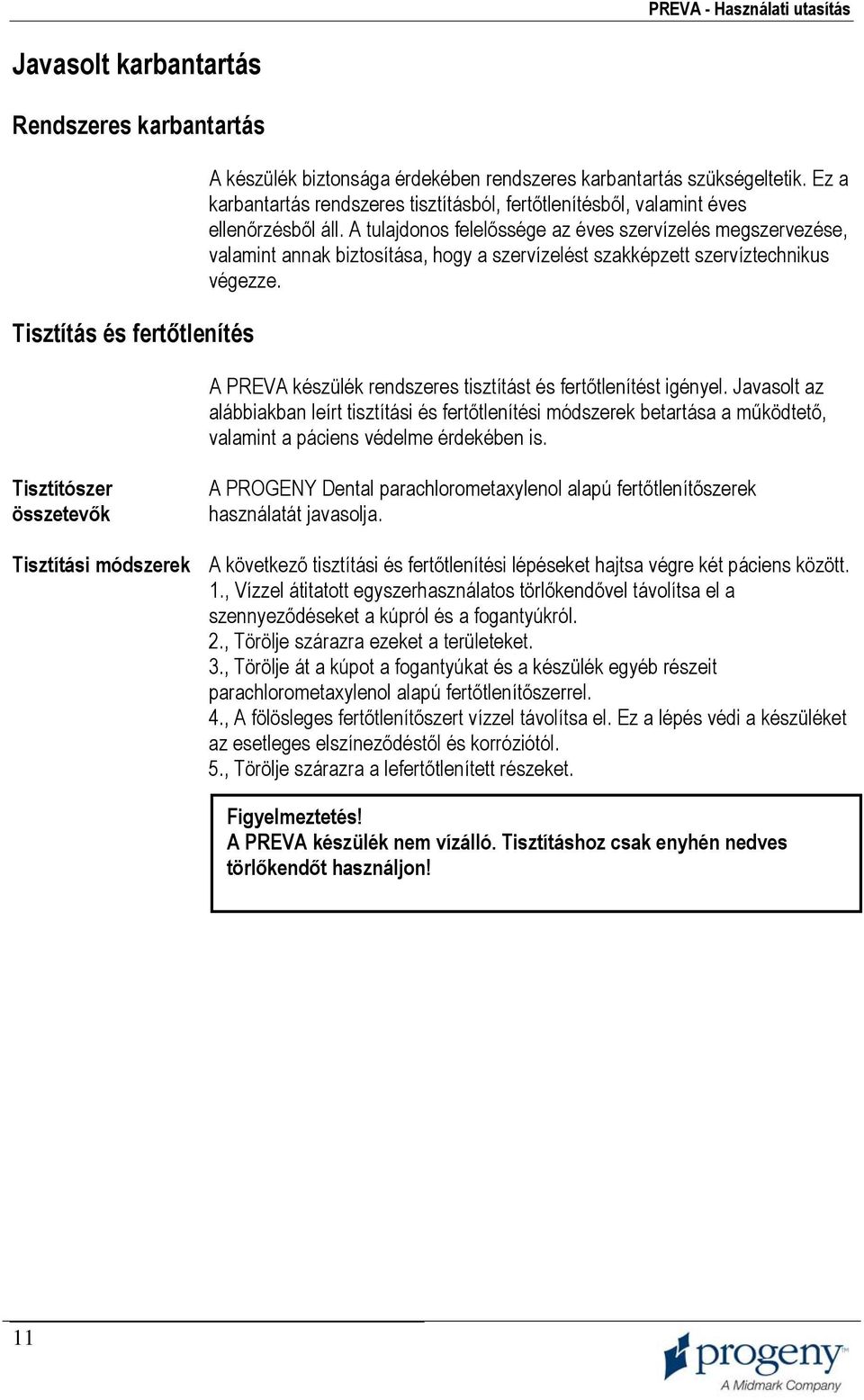 A tulajdonos felelőssége az éves szervízelés megszervezése, valamint annak biztosítása, hogy a szervízelést szakképzett szervíztechnikus végezze.