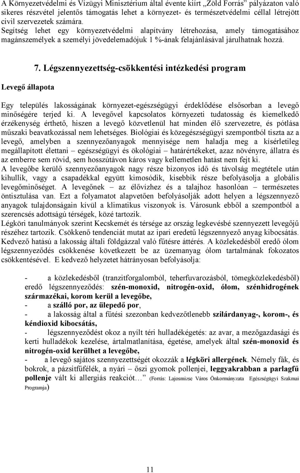 Levegő állapota 7. Légszennyezettség-csökkentési intézkedési program Egy település lakosságának környezet-egészségügyi érdeklődése elsősorban a levegő minőségére terjed ki.