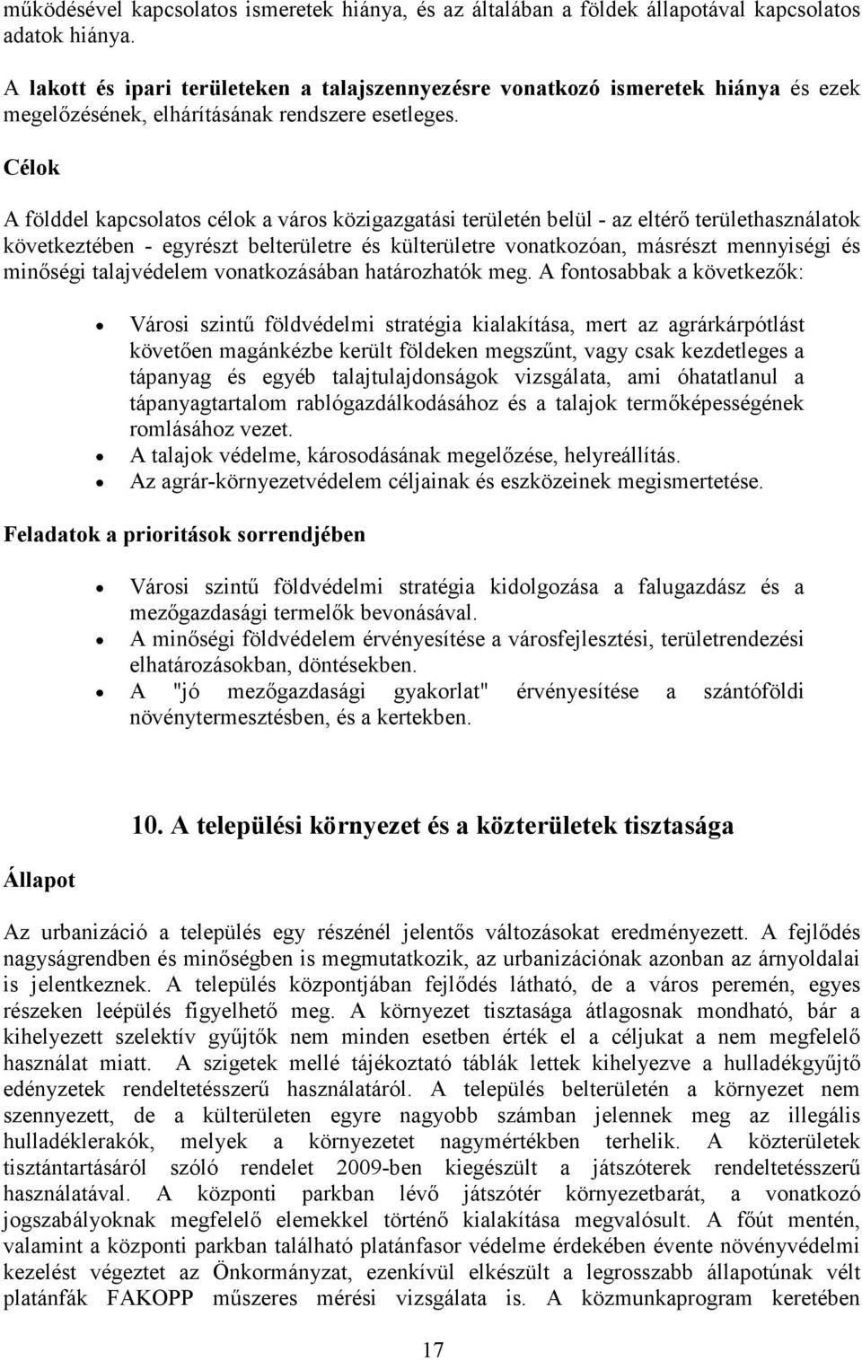 Célok A földdel kapcsolatos célok a város közigazgatási területén belül - az eltérő területhasználatok következtében - egyrészt belterületre és külterületre vonatkozóan, másrészt mennyiségi és