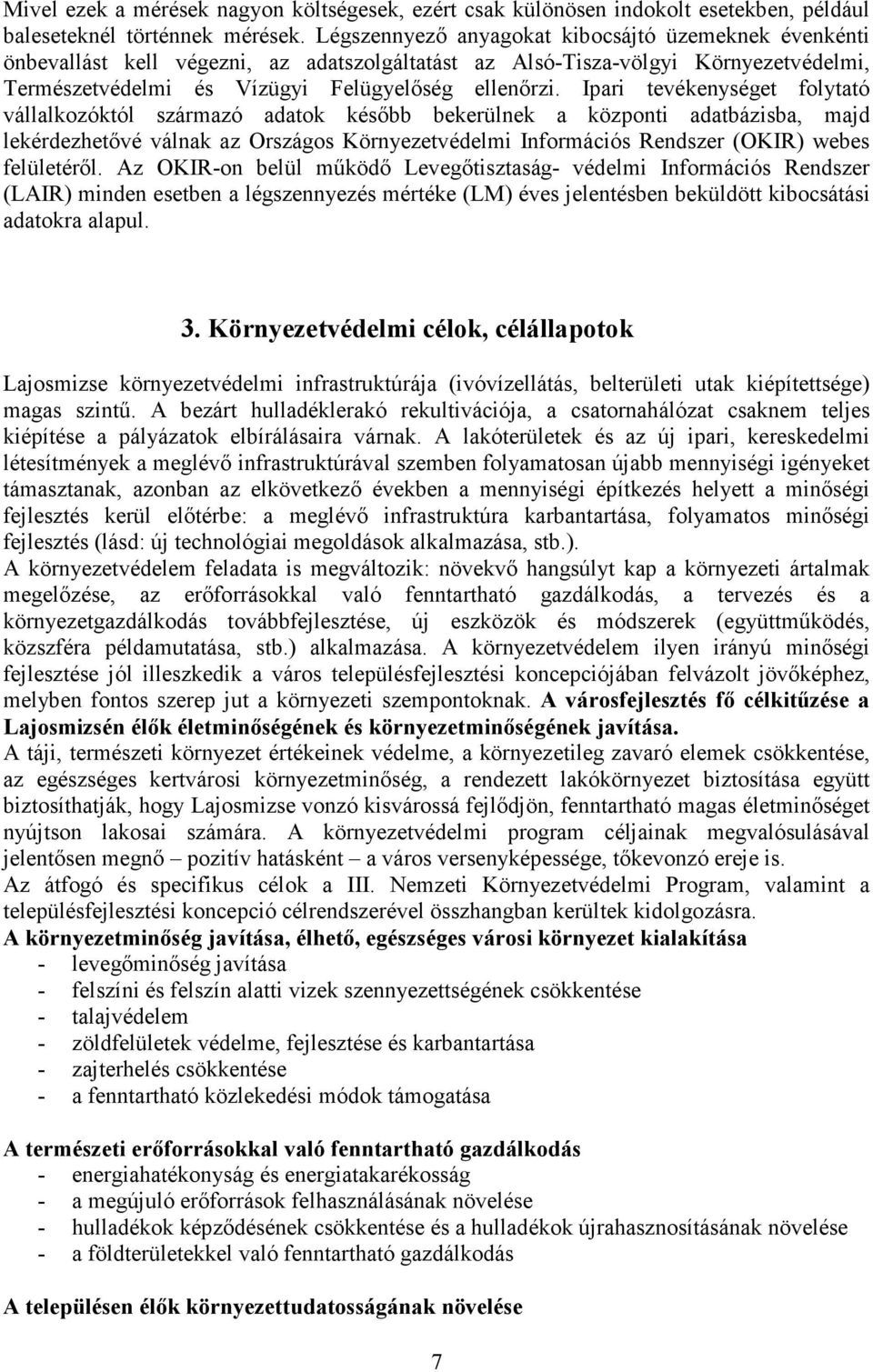 Ipari tevékenységet folytató vállalkozóktól származó adatok később bekerülnek a központi adatbázisba, majd lekérdezhetővé válnak az Országos Környezetvédelmi Információs Rendszer (OKIR) webes