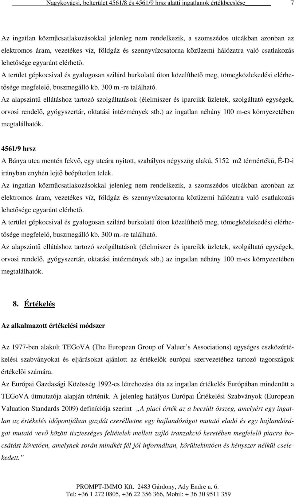 Az alapszintű ellátáshoz tartozó szolgáltatások (élelmiszer és iparcikk üzletek, szolgáltató egységek, orvosi rendelő, gyógyszertár, oktatási intézmények stb.