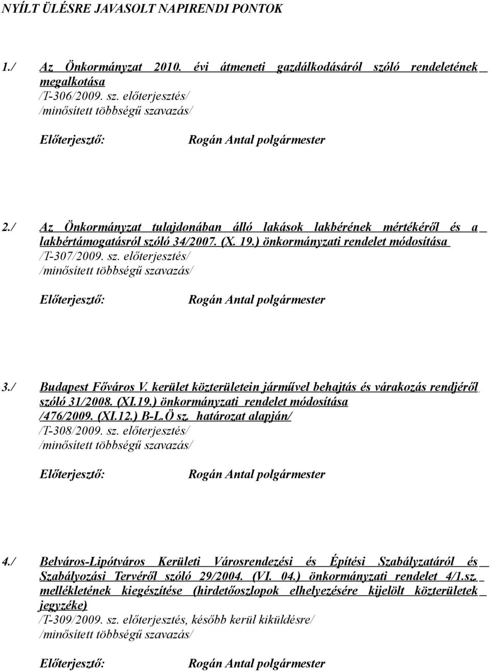 / Budapest Főváros V. kerület közterületein járművel behajtás és várakozás rendjéről szóló 31/2008. (XI.19.) önkormányzati rendelet módosítása /476/2009. (XI.12.) B-L.Ö sz.