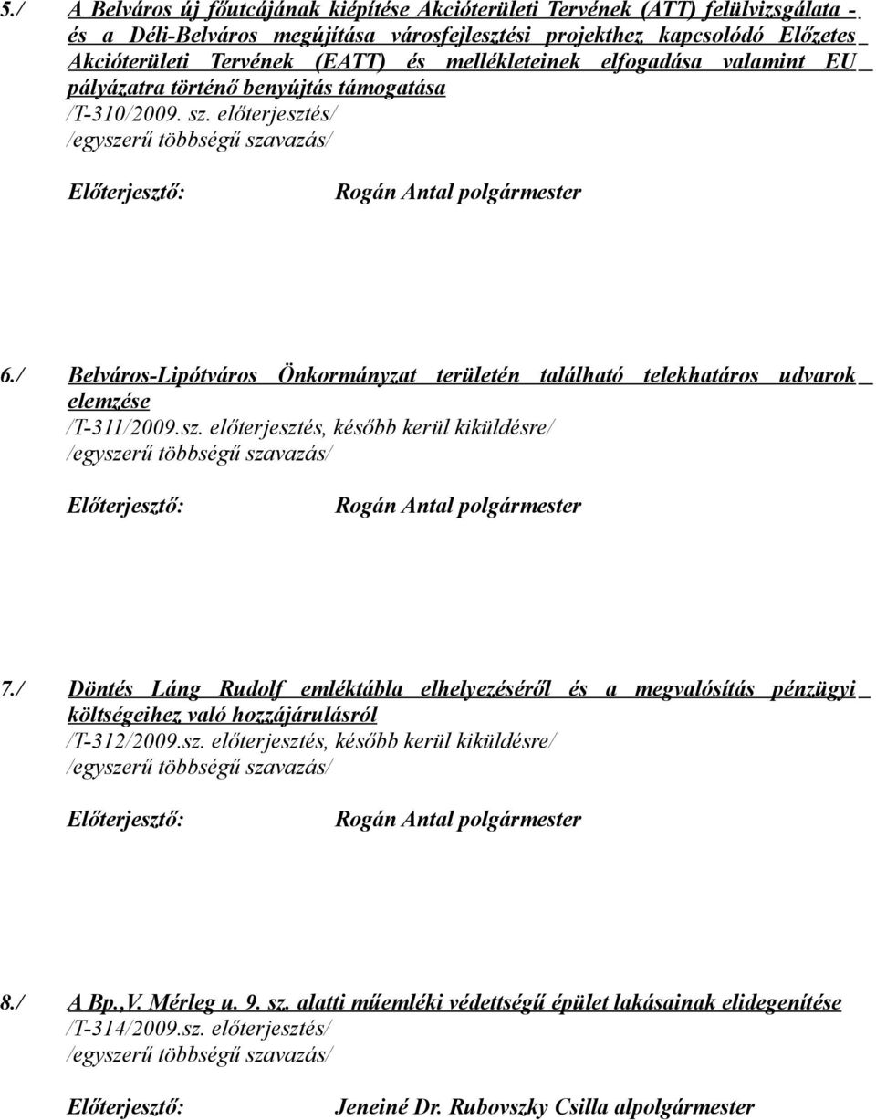 / Belváros-Lipótváros Önkormányzat területén található telekhatáros udvarok elemzése /T-311/2009.sz. előterjesztés, később kerül kiküldésre/ 7.