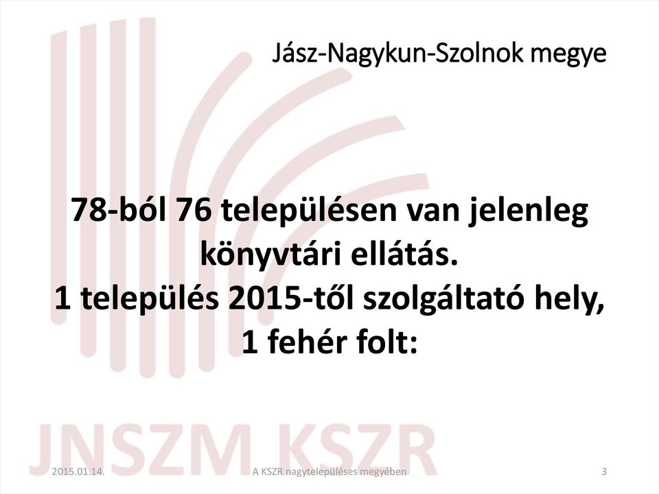 1 település 2015-től szolgáltató hely, 1