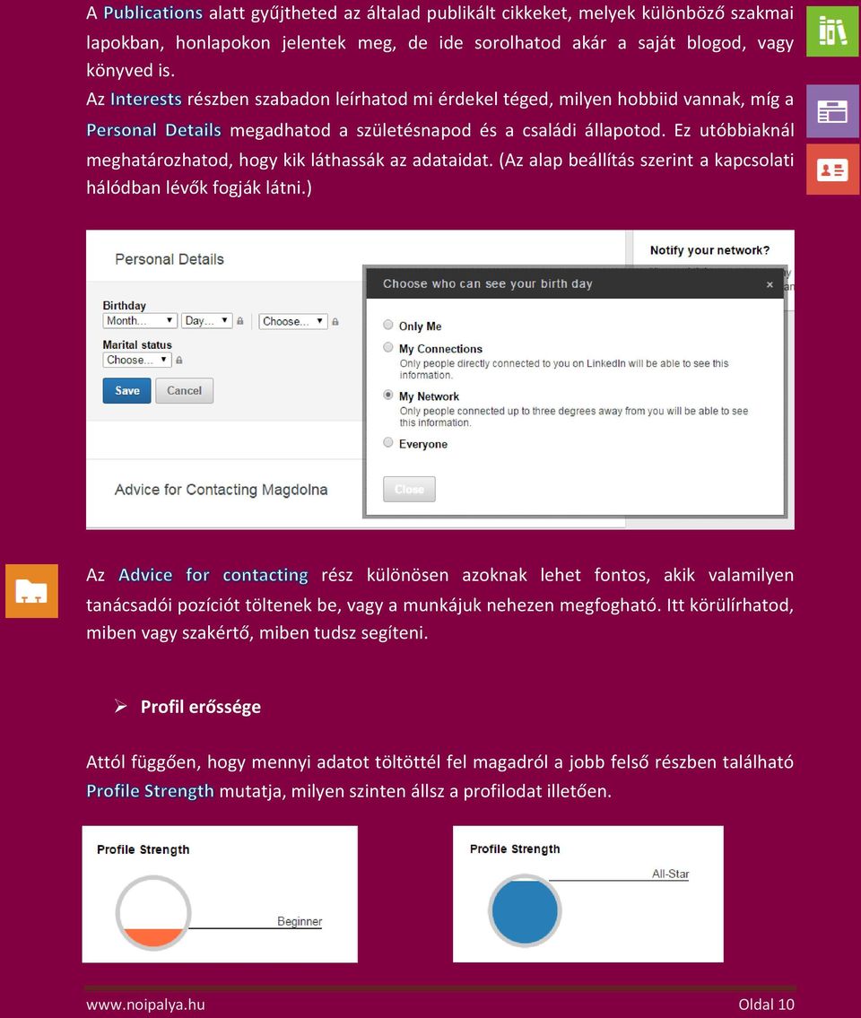 (Az alap beállítás szerint a kapcsolati hálódban lévők fogják látni.) Az rész különösen azoknak lehet fontos, akik valamilyen tanácsadói pozíciót töltenek be, vagy a munkájuk nehezen megfogható.
