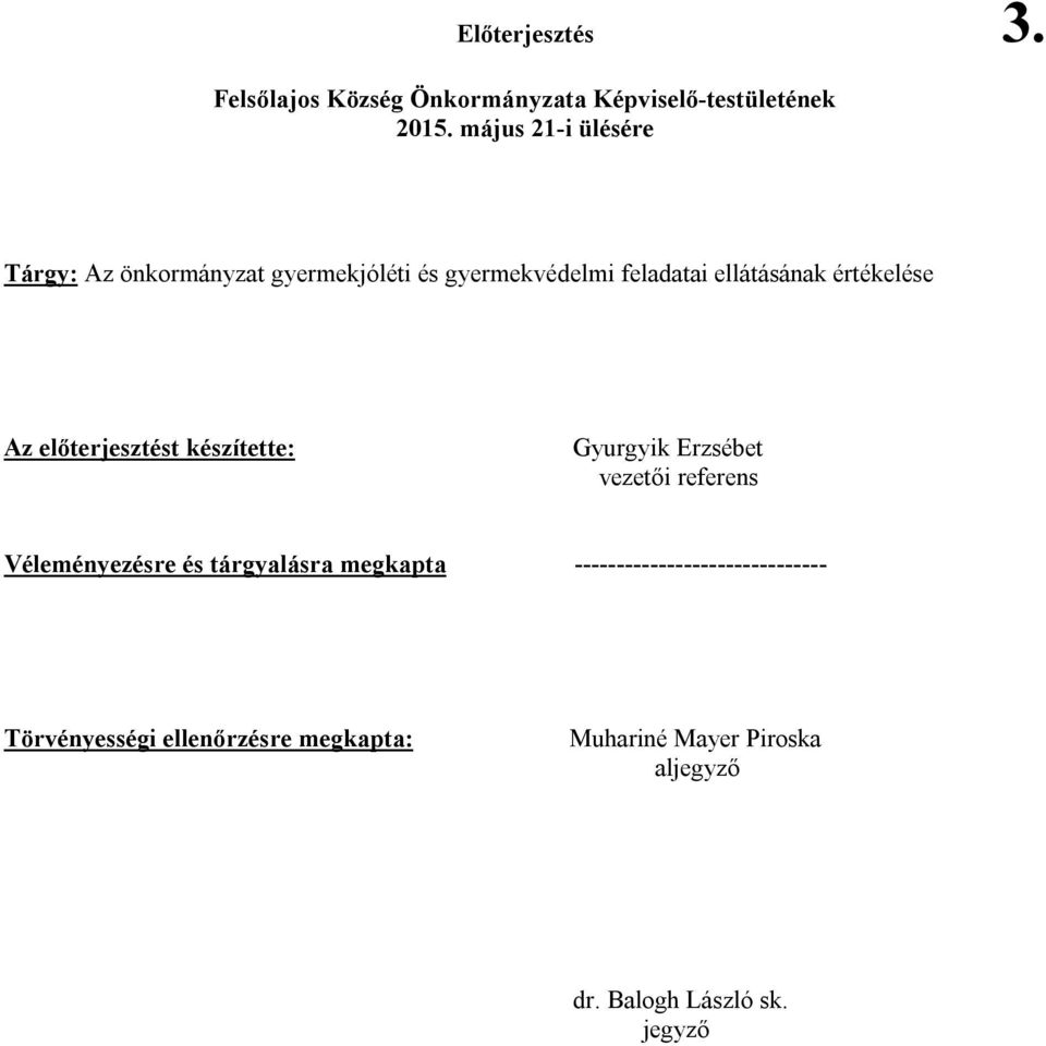 értékelése Az előterjesztést készítette: Gyurgyik Erzsébet vezetői referens Véleményezésre és