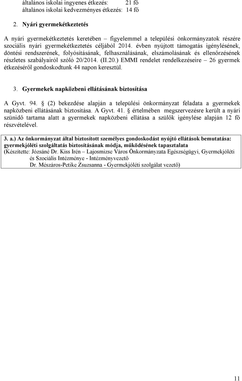 évben nyújtott támogatás igénylésének, döntési rendszerének, folyósításának, felhasználásának, elszámolásának és ellenőrzésének részletes szabályairól szóló 20/