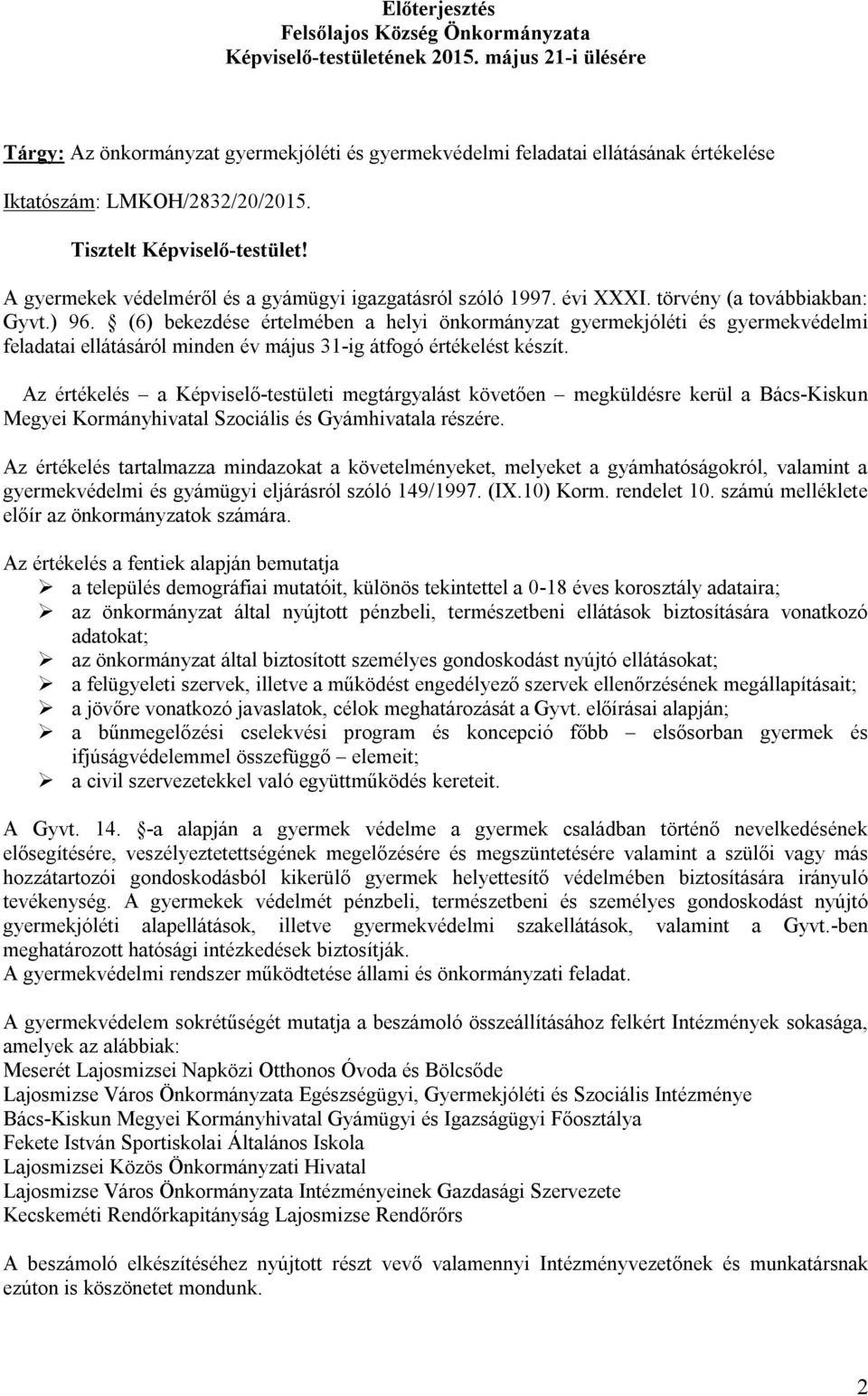 A gyermekek védelméről és a gyámügyi igazgatásról szóló 1997. évi XXXI. törvény (a továbbiakban: Gyvt.) 96.