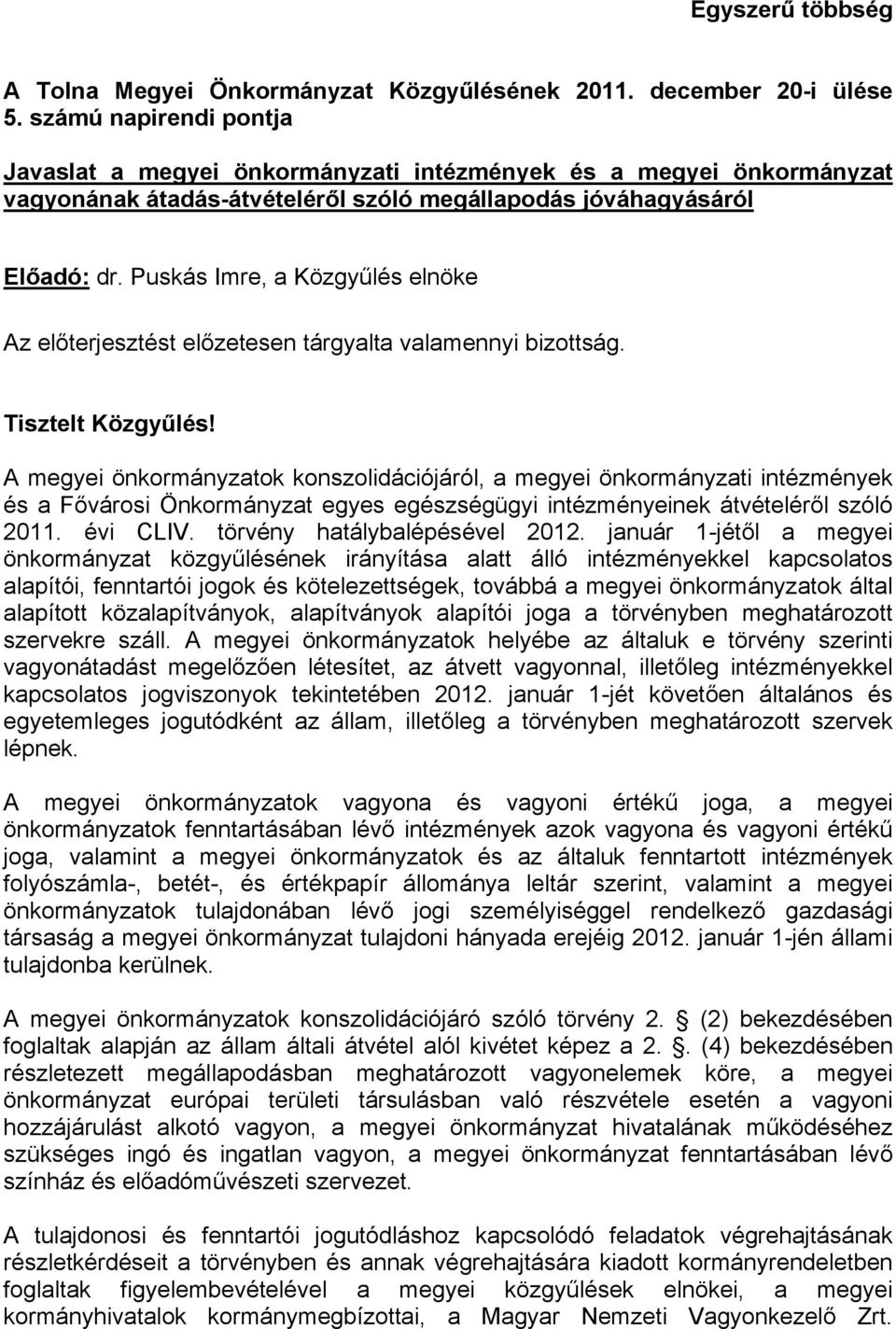 Puskás Imre, a Közgyűlés elnöke Az előterjesztést előzetesen tárgyalta valamennyi bizottság. Tisztelt Közgyűlés!