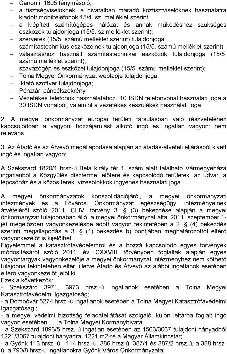 számú melléklet szerint) tulajdonjoga; számítástechnikus eszközeinek tulajdonjoga (15/5. számú melléklet szerint); választáshoz használt számítástechnikai eszközök tulajdonjoga (15/5.