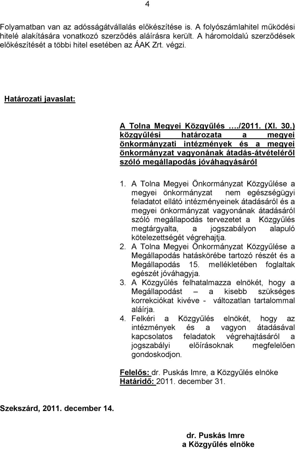 ) közgyűlési határozata a megyei önkormányzati intézmények és a megyei önkormányzat vagyonának átadás-átvételéről szóló megállapodás jóváhagyásáról 1.