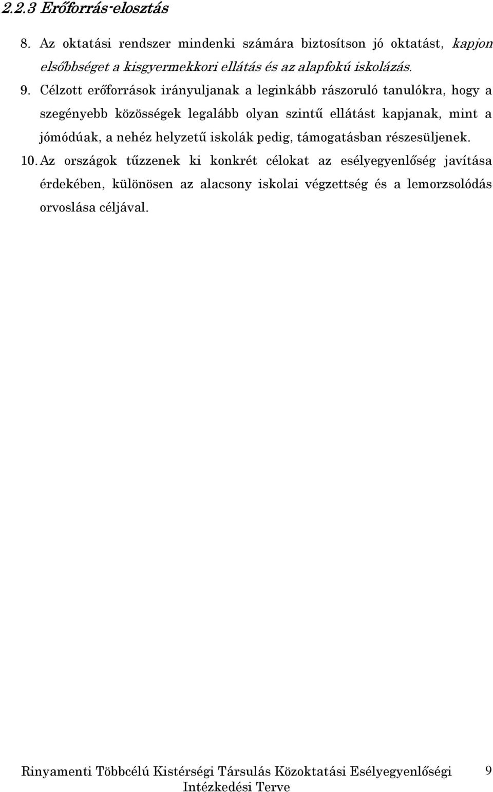 Célzott erıforrások irányuljanak a leginkább rászoruló tanulókra, hogy a szegényebb közösségek legalább olyan szintő ellátást kapjanak,