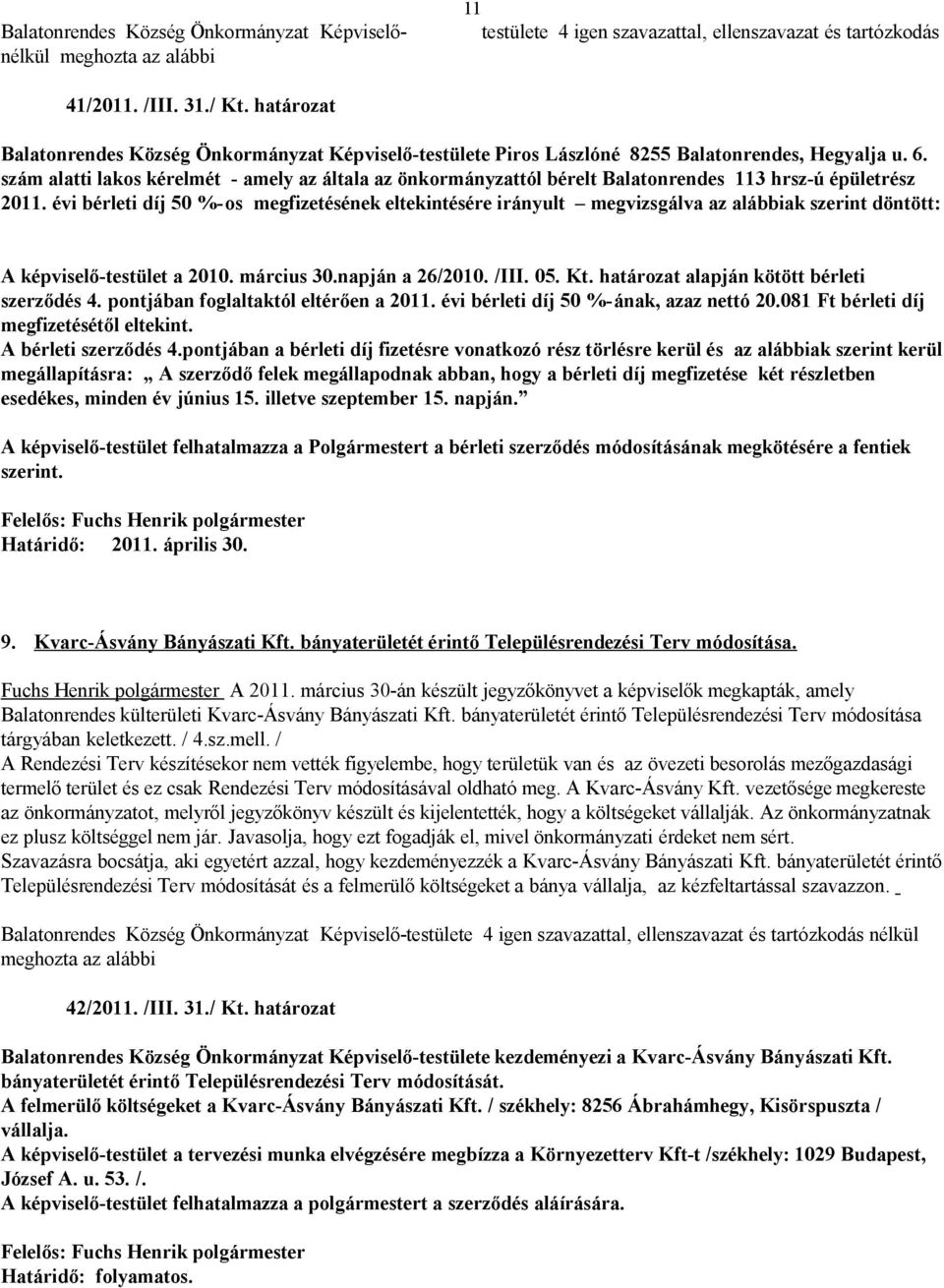 szám alatti lakos kérelmét - amely az általa az önkormányzattól bérelt Balatonrendes 113 hrsz-ú épületrész 2011.