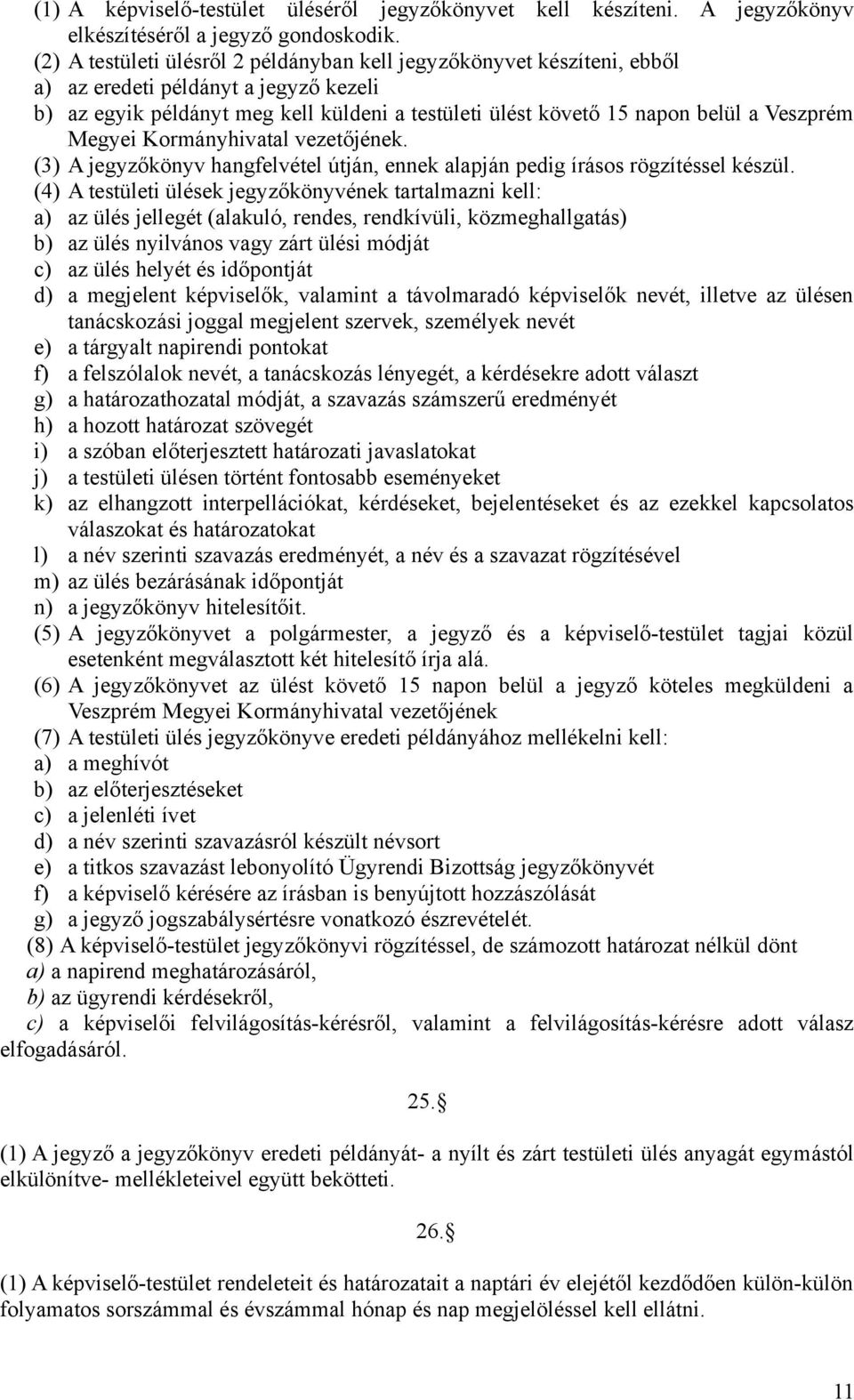 Veszprém Megyei Kormányhivatal vezetőjének. (3) A jegyzőkönyv hangfelvétel útján, ennek alapján pedig írásos rögzítéssel készül.