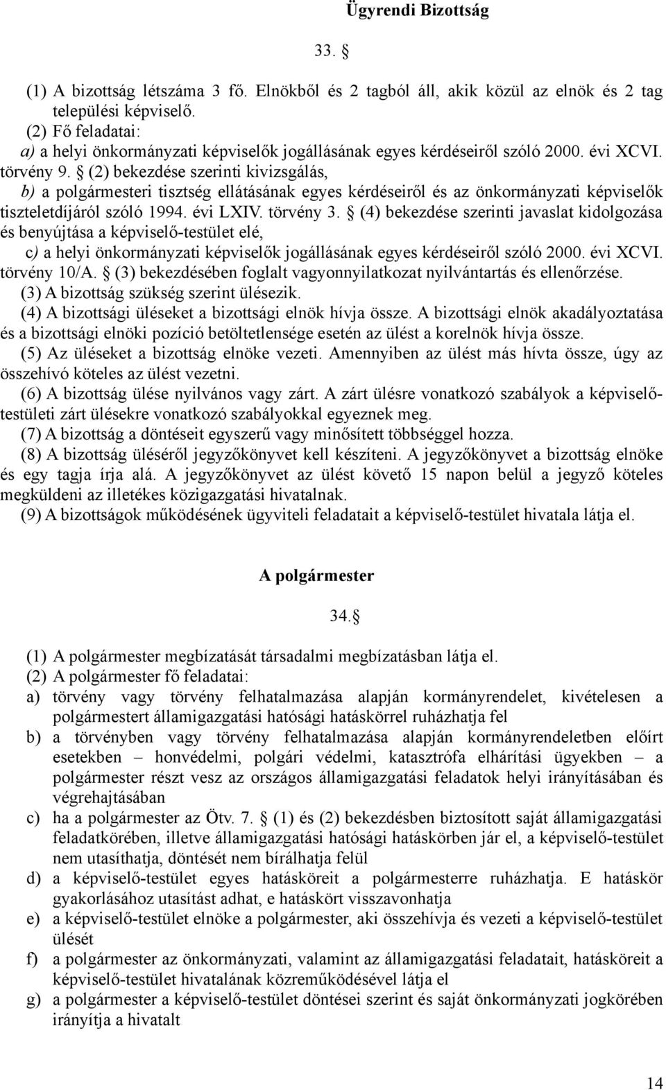 (2) bekezdése szerinti kivizsgálás, b) a polgármesteri tisztség ellátásának egyes kérdéseiről és az önkormányzati képviselők tiszteletdíjáról szóló 1994. évi LXIV. törvény 3.