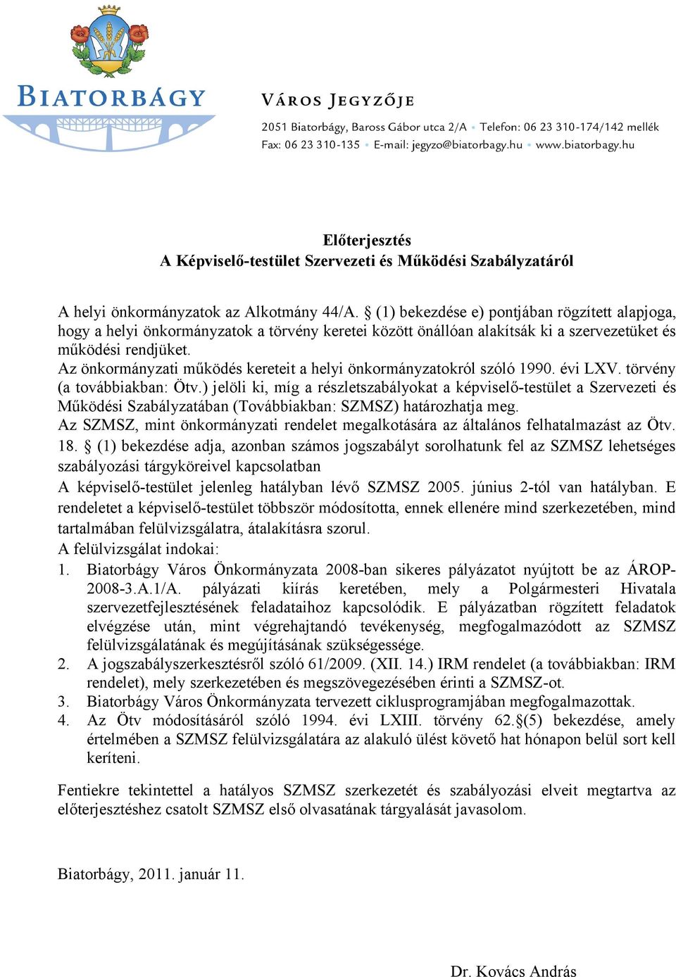 Az önkormányzati működés kereteit a helyi önkormányzatokról szóló 1990. évi LXV. törvény (a továbbiakban: Ötv.