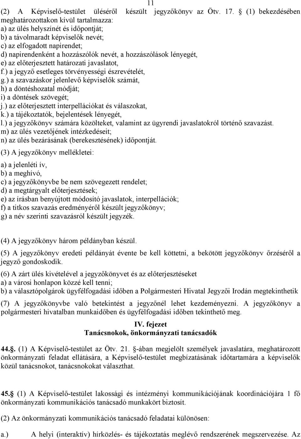 hozzászólások lényegét, e) az előterjesztett határozati javaslatot, f.) a jegyző esetleges törvényességi észrevételét, g.