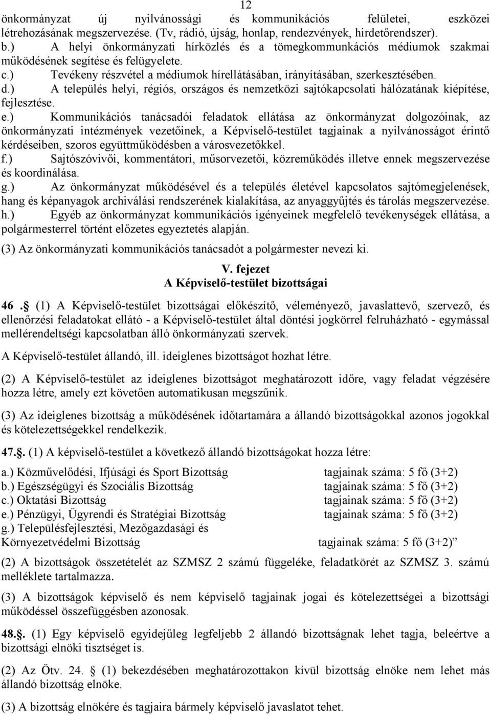 ) A település helyi, régiós, országos és nemzetközi sajtókapcsolati hálózatának kiépítése, fejlesztése. e.