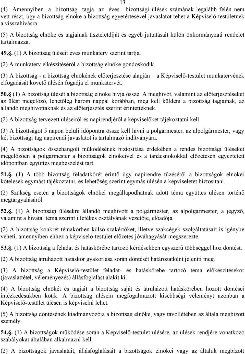 (2) A munkaterv elkészítéséről a bizottság elnöke gondoskodik.