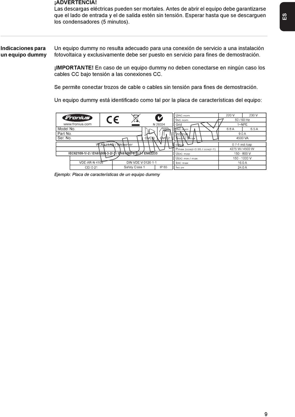 ES Indicaciones para un equipo dummy Un equipo dummy no resulta adecuado para una conexión de servicio a una instalación fotovoltaica y exclusivamente debe ser puesto en servicio para fines de