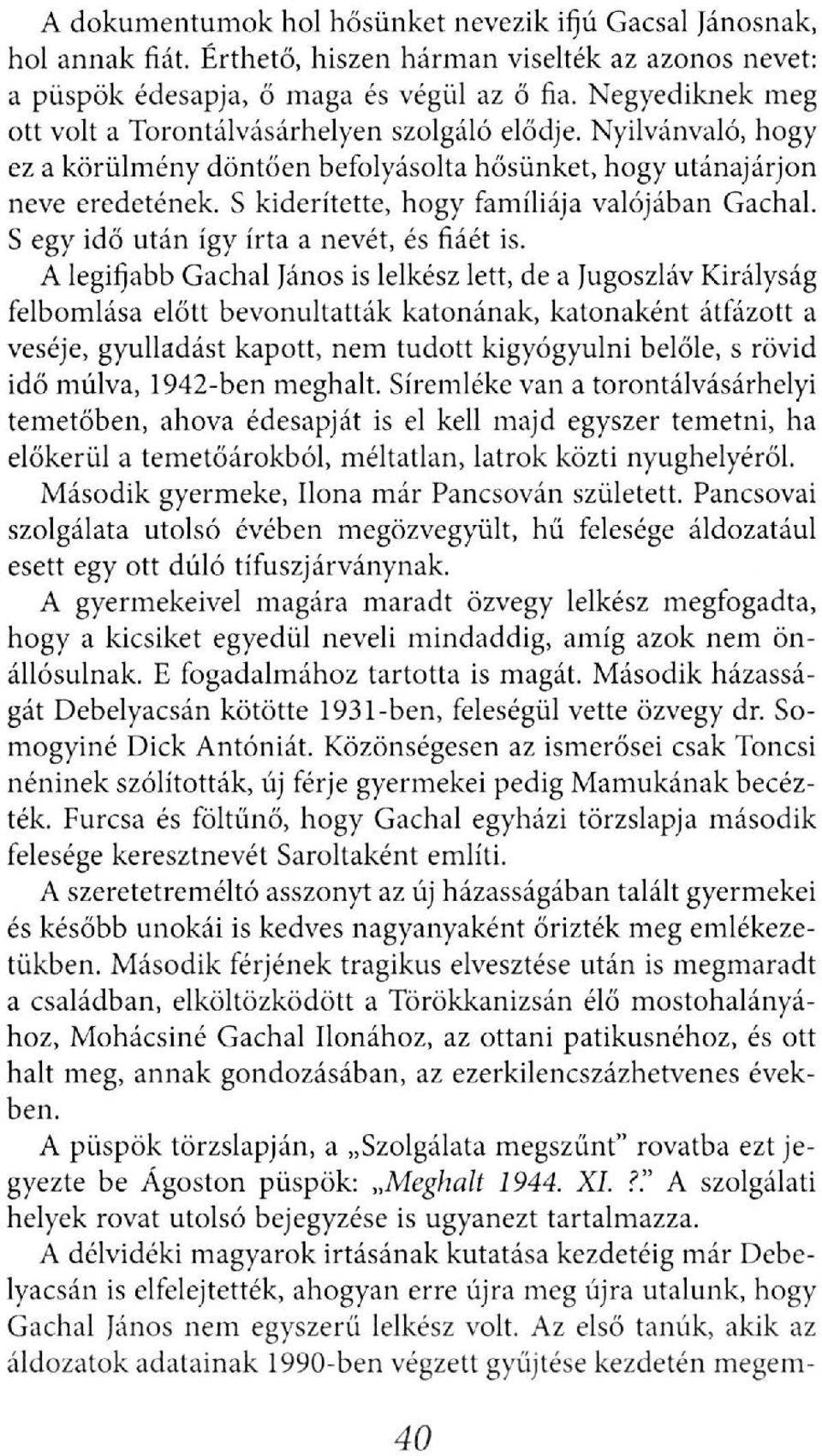 S kiderítette, hogy famíliája valójában Gachal. S egy idő után így írta a nevét, és fiáét is.