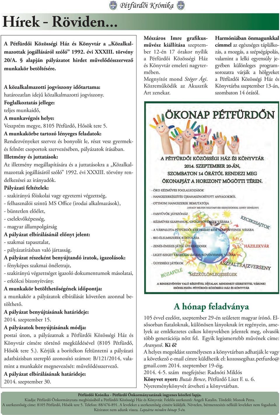 A munkakörbe tartozó lényeges feladatok: Rendezvényeket szervez és bonyolít le, részt vesz gyermekés felnőtt csoportok szervezésében, pályázatok írásában.