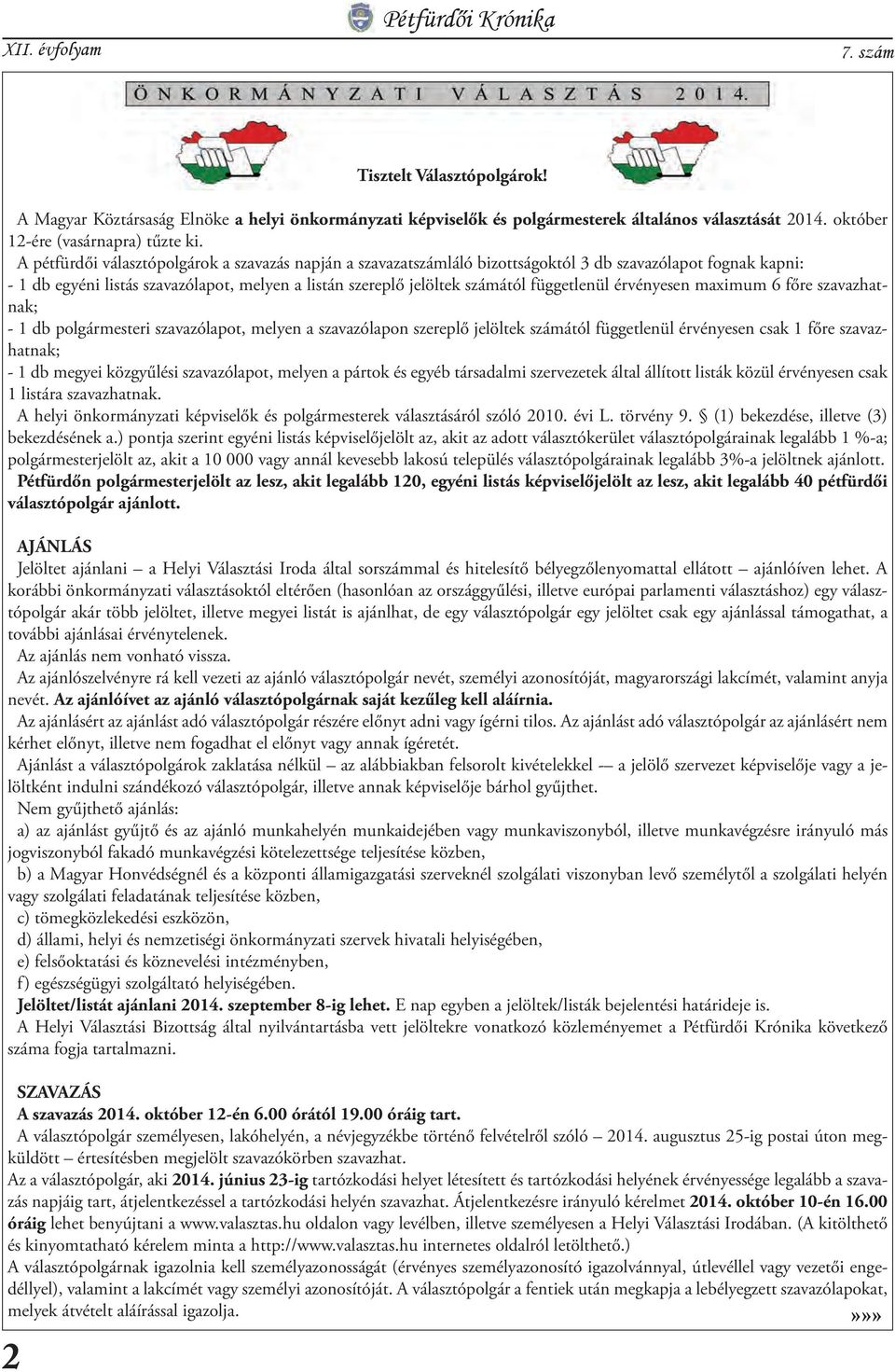 függetlenül érvényesen maximum 6 főre szavazhatnak; - 1 db polgármesteri szavazólapot, melyen a szavazólapon szereplő jelöltek számától függetlenül érvényesen csak 1 főre szavazhatnak; - 1 db megyei