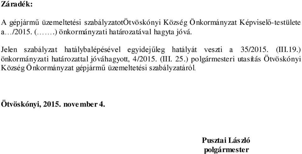 Jelen szabályzat hatálybalépésével egyidejűleg hatályát veszti a 35/2015. (III.19.