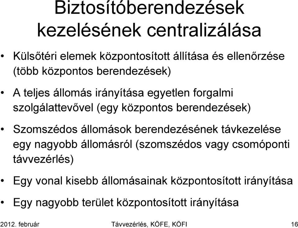 állomások berendezésének távkezelése egy nagyobb állomásról (szomszédos vagy csomóponti távvezérlés) Egy vonal kisebb