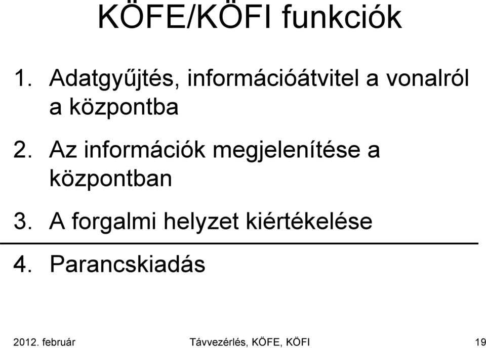 2. Az információk megjelenítése a központban 3.