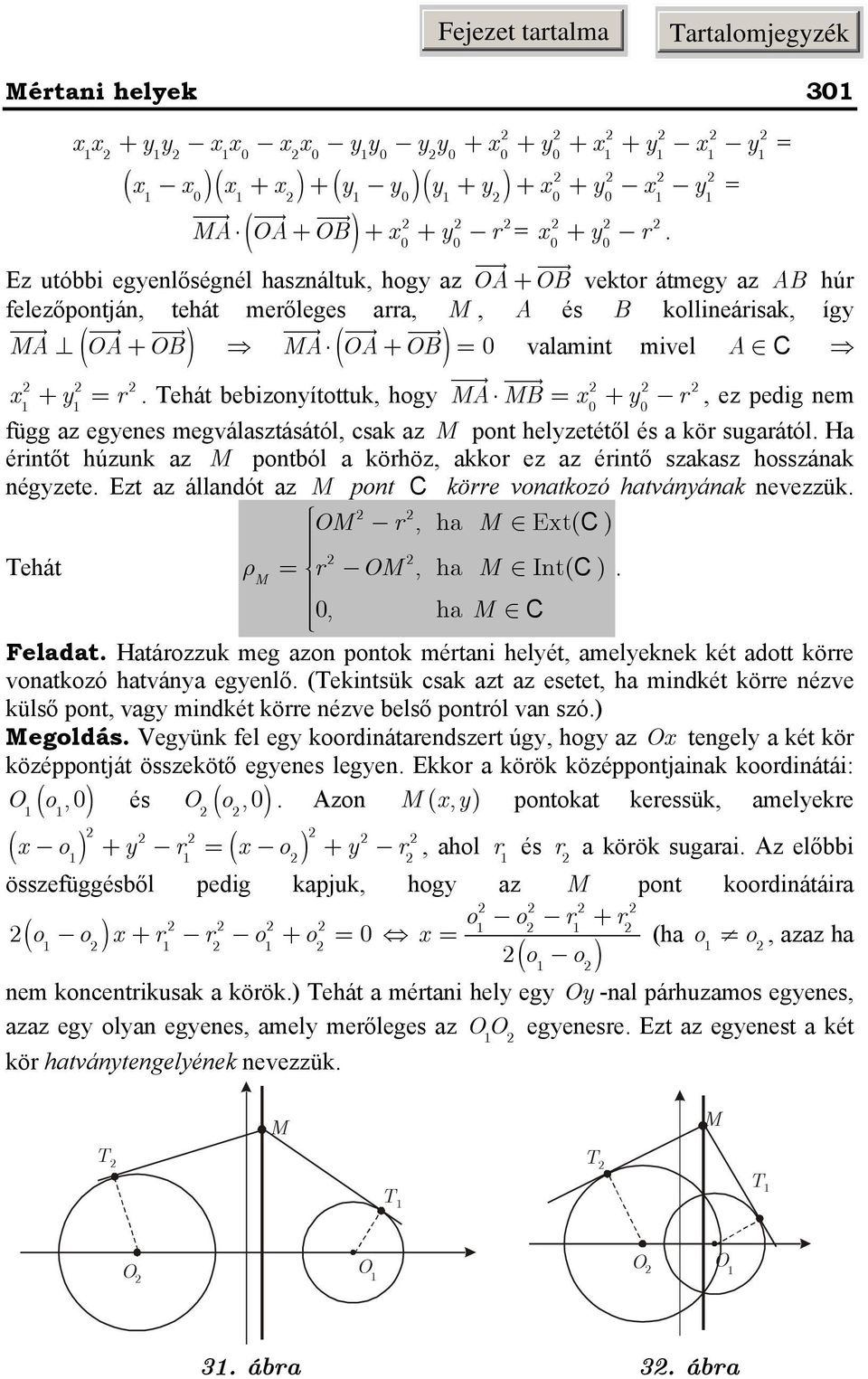 Tehát bebizonítottuk, hog A B = + r, ez pedig nem r ( ) függ z egenes megválsztásától, csk z pont helzetétől és kör sugrától.