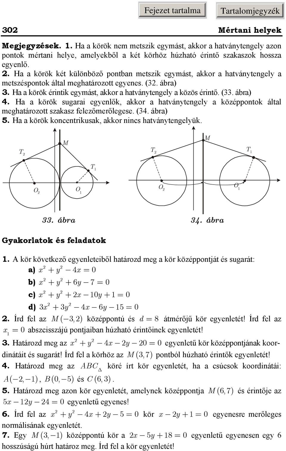 H körök sugri egenlők, kkor htvántengel középpontok áltl meghtározott szksz felezőmerőlegese. (34. ábr) 5. H körök koncentrikusk, kkor nincs htvántengelük. T T T T O O O O 33. ábr 34.