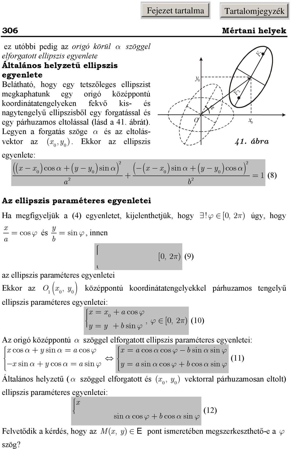 Ekkor z ellipszis egenlete: (( ) cos α+ ( ) sin α) ( ( ) sin α+ ( ) cos α) Az ellipszis prméteres egenletei H megfigeljük (4) egenletet, kijelenthetjük, hog = cos ϕ és = sin ϕ, innen b = cos ϕ, ϕ [,