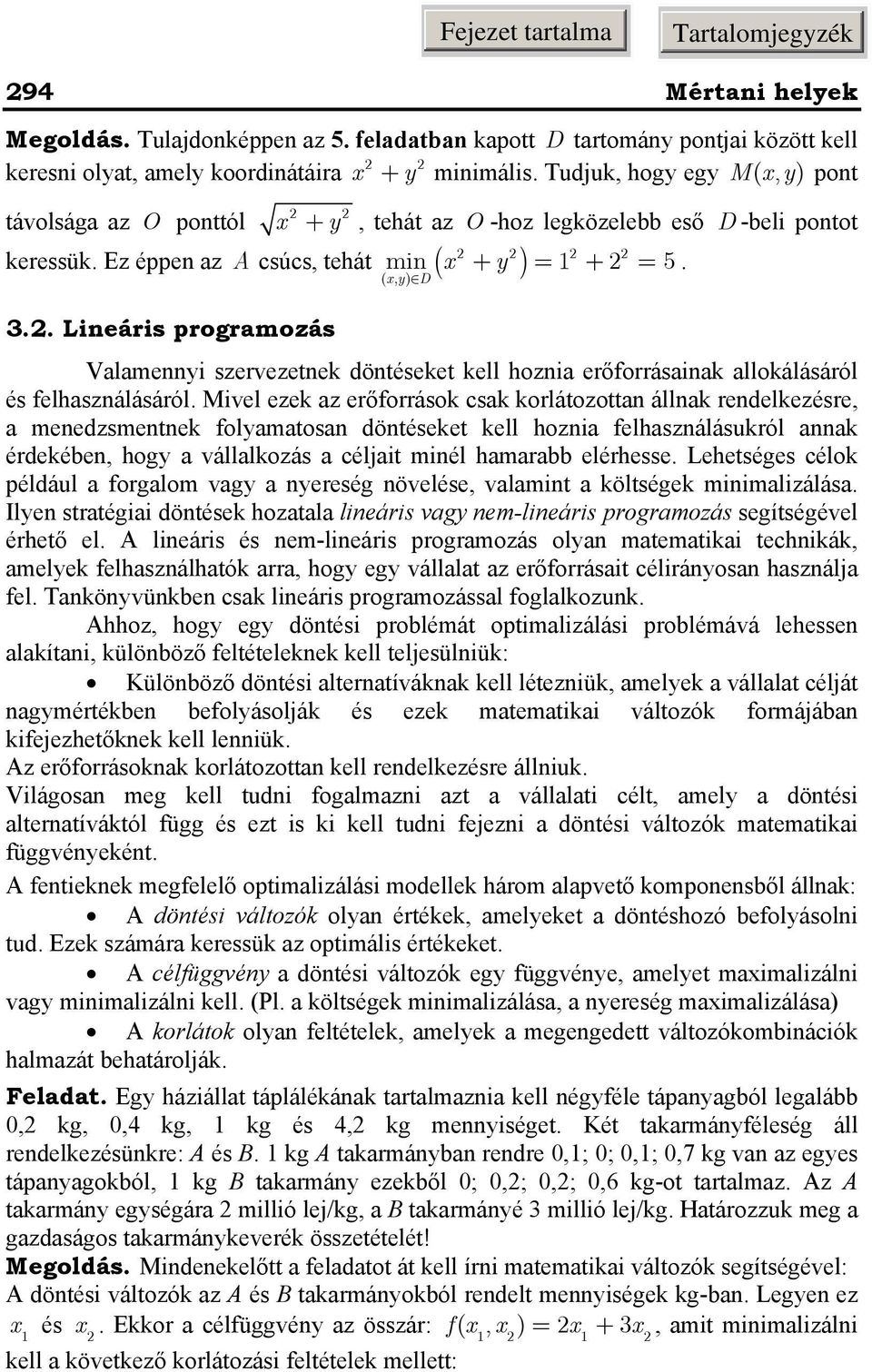 . Lineáris progrmozás Vlmenni szervezetnek döntéseket kell hozni erőforrásink llokálásáról és felhsználásáról.