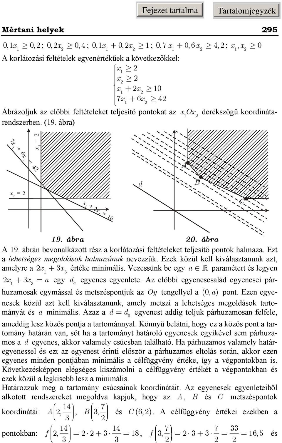 Ezek közül kell kiválsztnunk zt, melre + 3 értéke minimális. Vezessünk be eg prmétert és legen 3 + 3 = eg d 3 egenes egenlete.