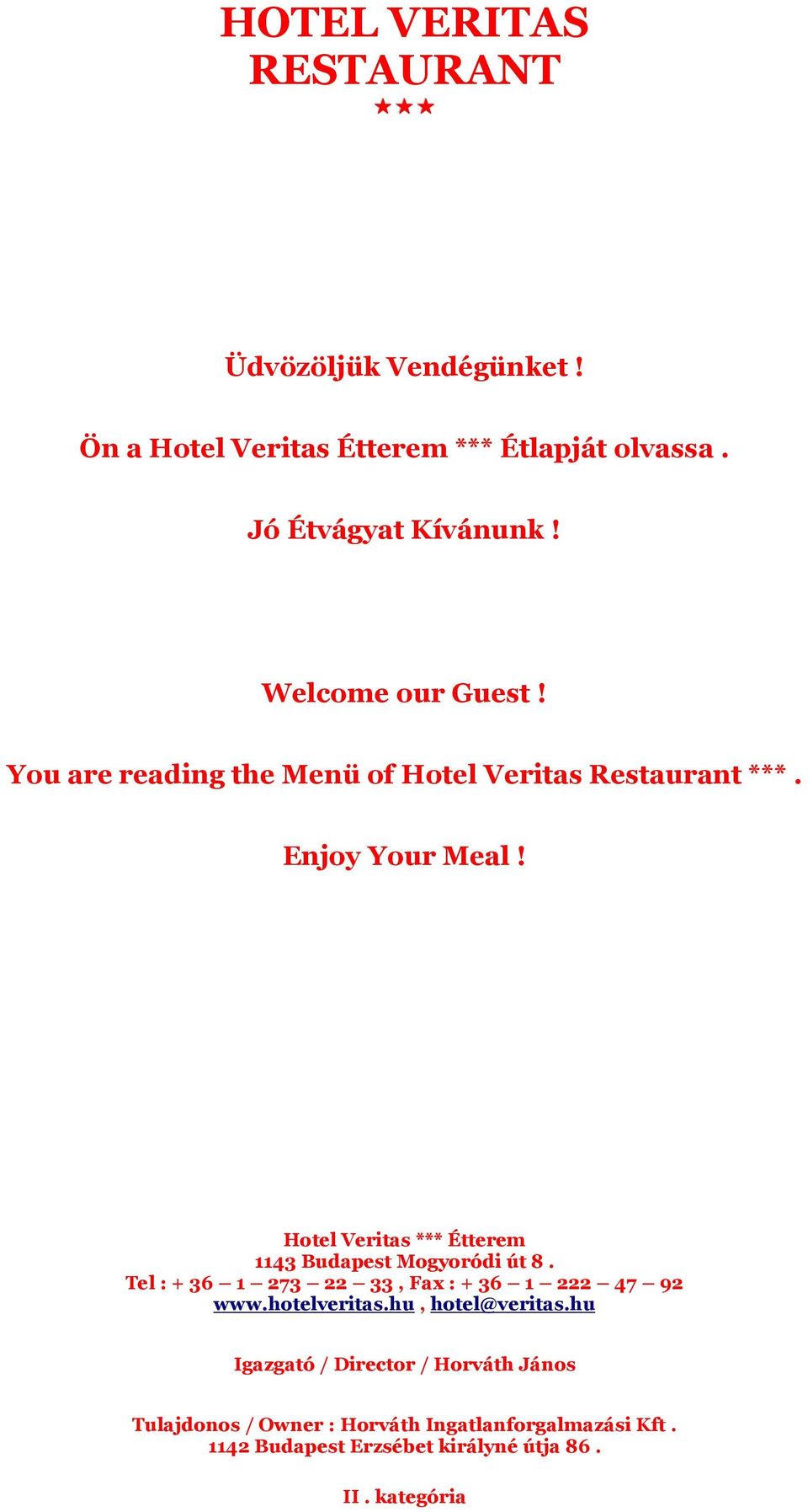 Hotel Veritas *** Étterem 1143 Budapest Mogyoródi út 8. Tel : + 36 1 273 22 33, Fax : + 36 1 222 47 92 www.