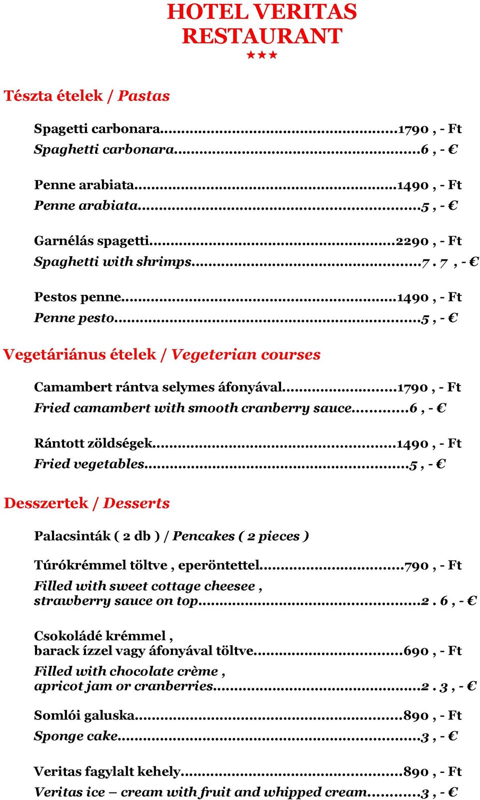 ..1490, - Ft Fried vegetables...5, - Desszertek / Desserts Palacsinták ( 2 db ) / Pencakes ( 2 pieces ) Túrókrémmel töltve, eperöntettel.
