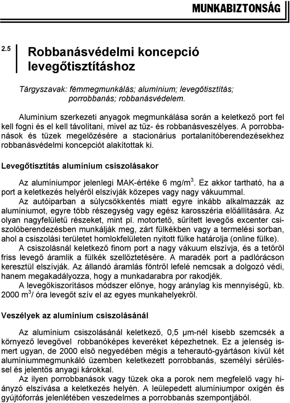 A porrobbanások és tüzek megelőzésére a stacionárius portalanítóberendezésekhez robbanásvédelmi koncepciót alakítottak ki.