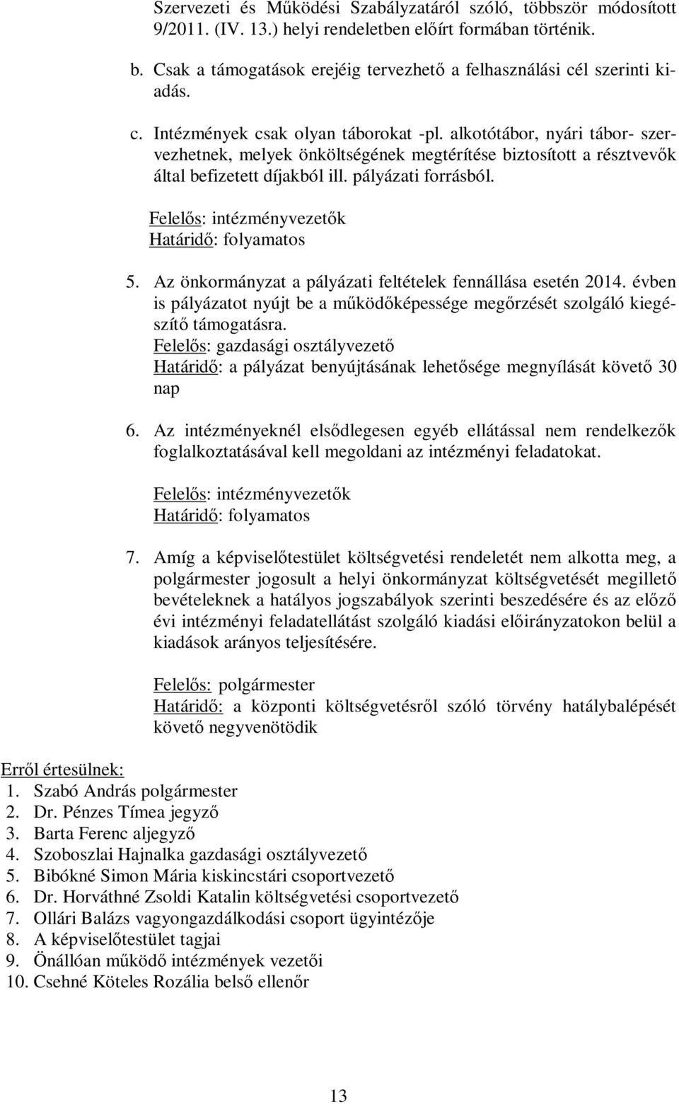 alkotótábor, nyári tábor- szervezhetnek, melyek önköltségének megtérítése biztosított a résztvevők által befizetett díjakból ill. pályázati forrásból. Felelős: intézményvezetők Határidő: folyamatos 5.