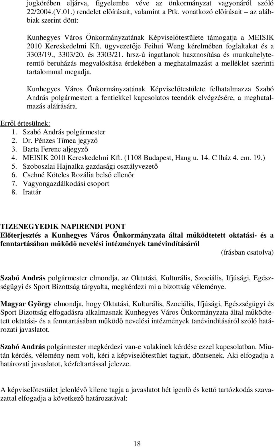 ügyvezetője Feihui Weng kérelmében foglaltakat és a 3303/19., 3303/20. és 3303/21.