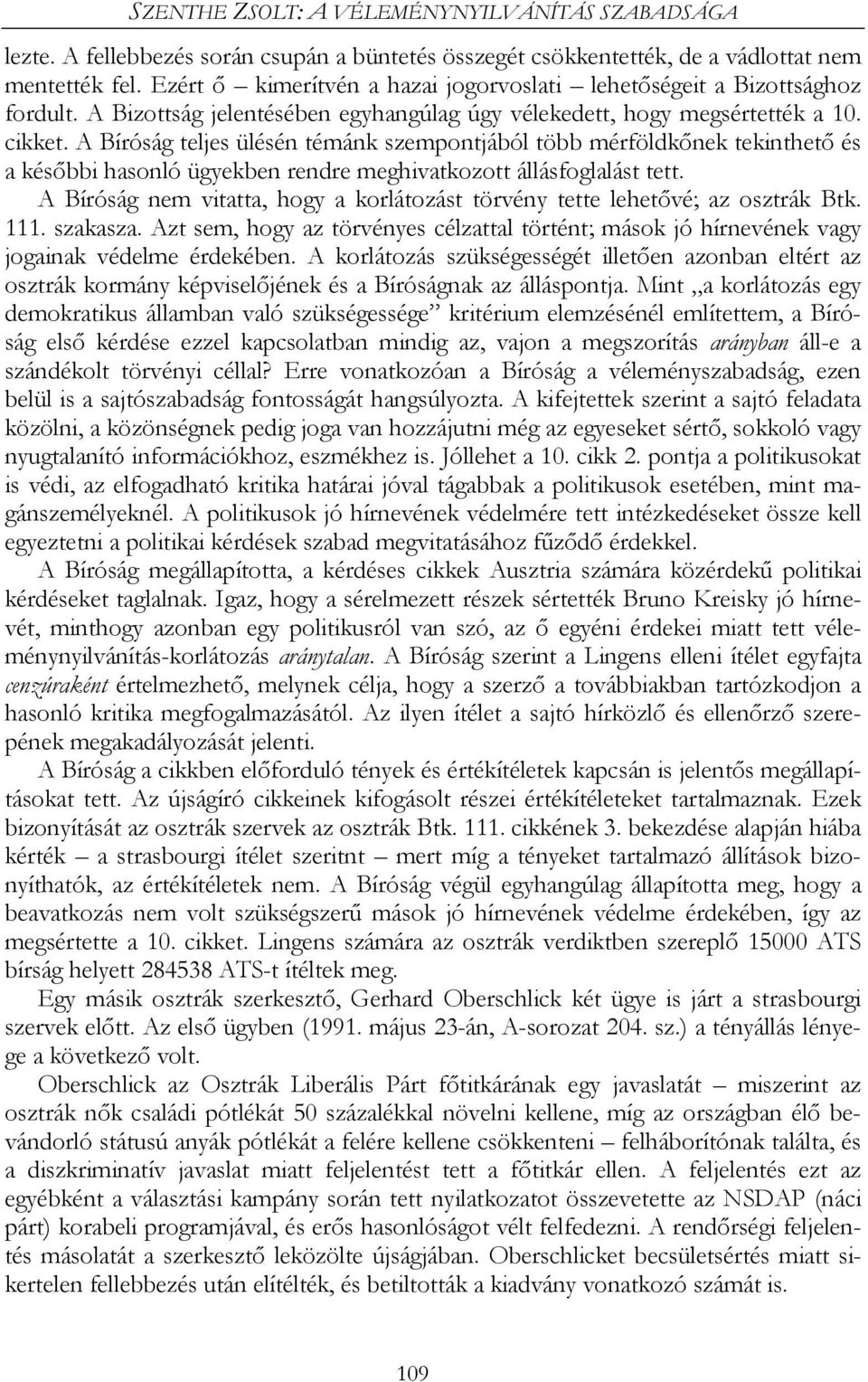 A Bíróság teljes ülésén témánk szempontjából több mérföldkőnek tekinthető és a későbbi hasonló ügyekben rendre meghivatkozott állásfoglalást tett.