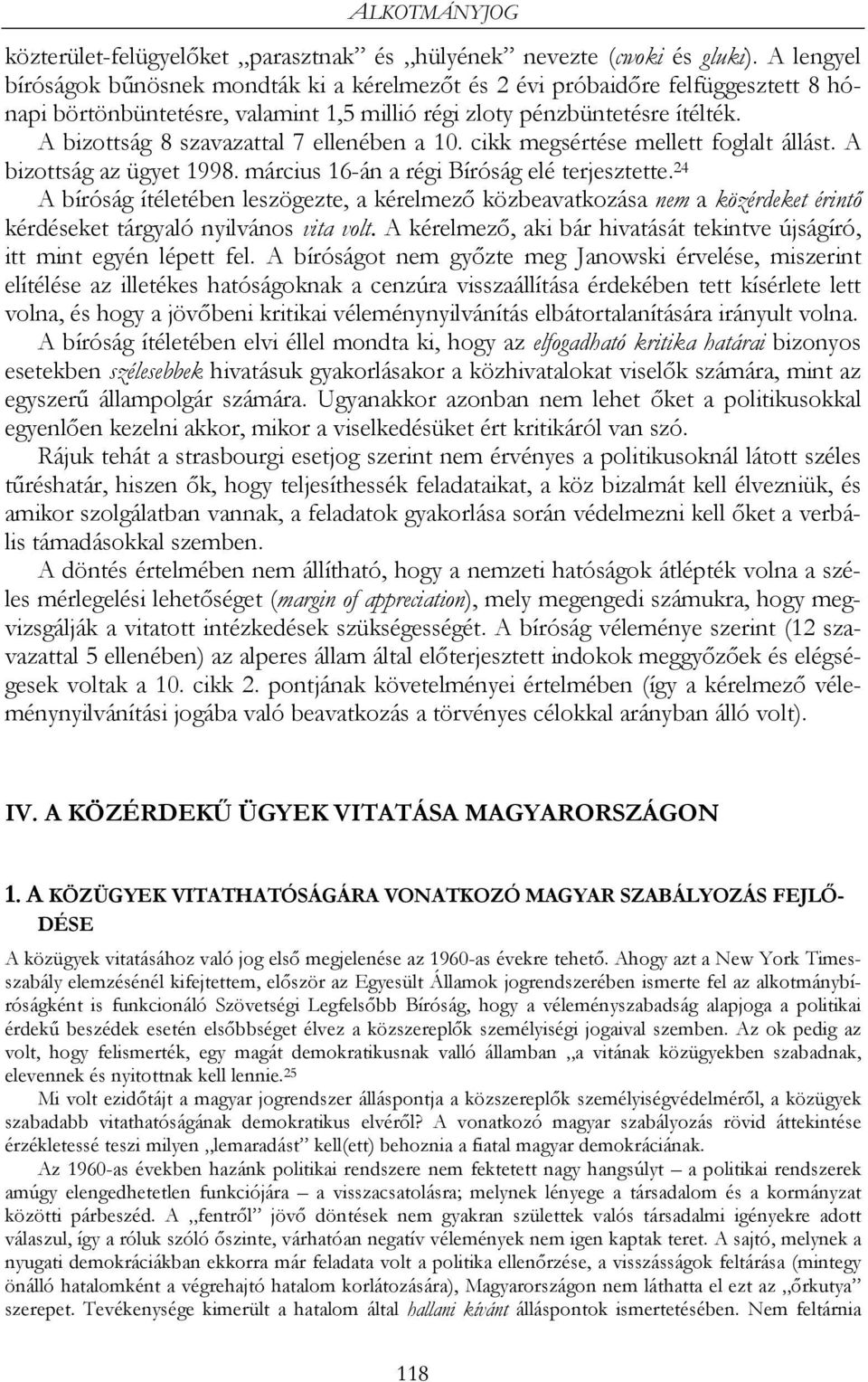 A bizottság 8 szavazattal 7 ellenében a 10. cikk megsértése mellett foglalt állást. A bizottság az ügyet 1998. március 16-án a régi Bíróság elé terjesztette.