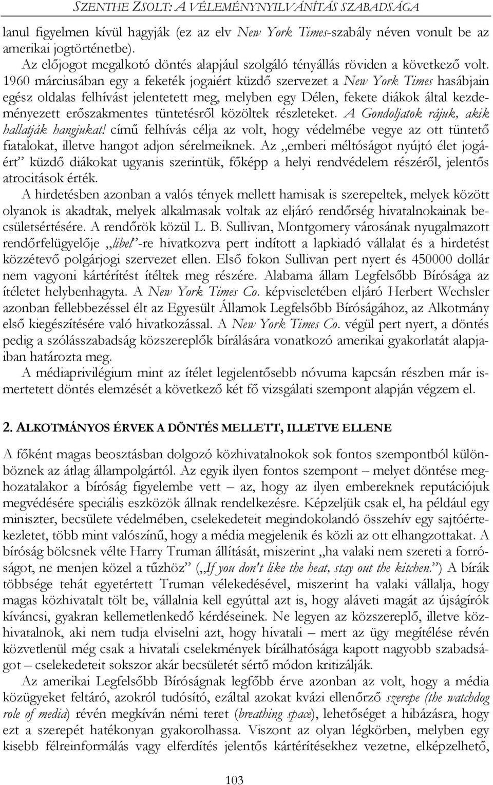 1960 márciusában egy a feketék jogaiért küzdő szervezet a New York Times hasábjain egész oldalas felhívást jelentetett meg, melyben egy Délen, fekete diákok által kezdeményezett erőszakmentes