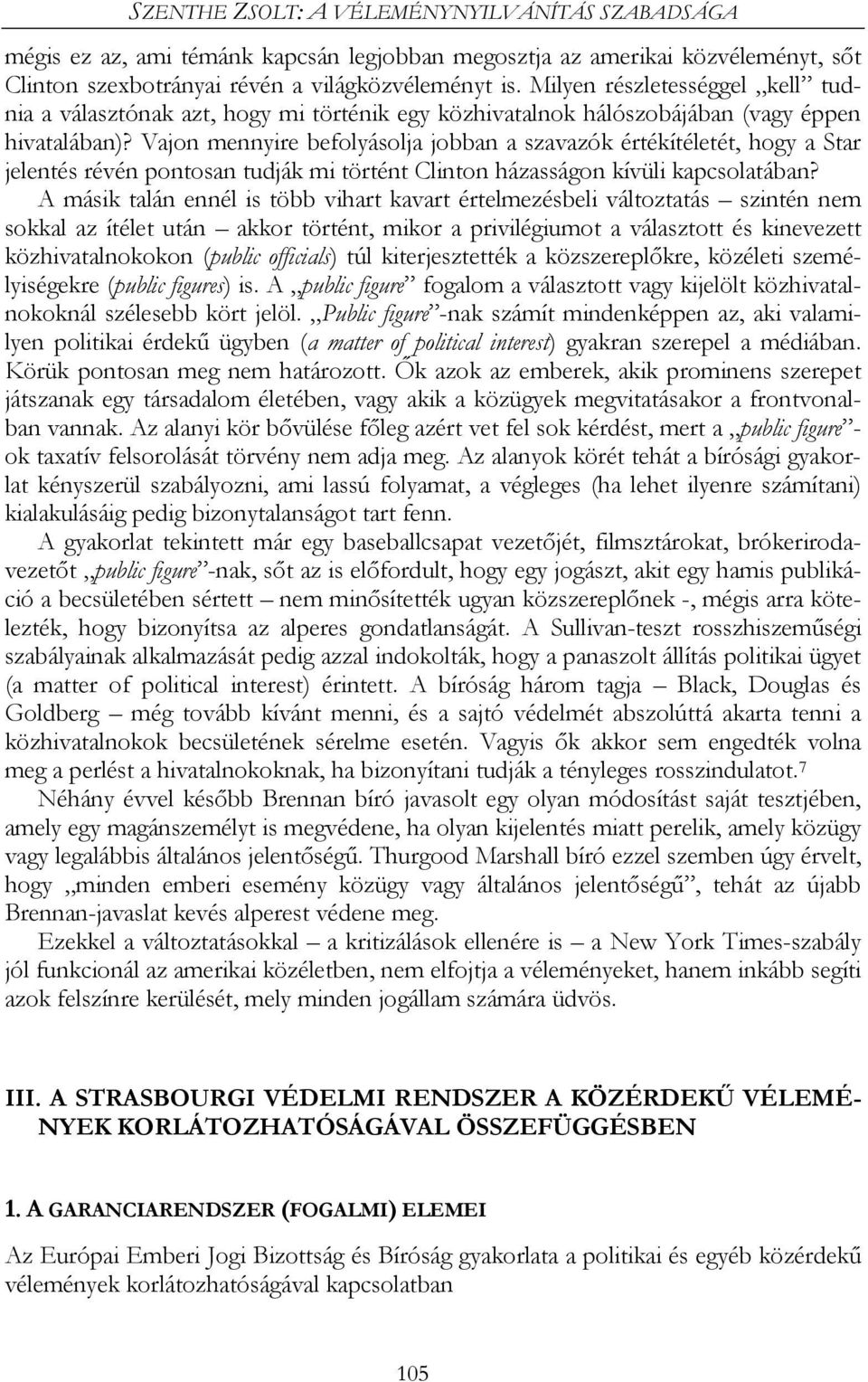 Vajon mennyire befolyásolja jobban a szavazók értékítéletét, hogy a Star jelentés révén pontosan tudják mi történt Clinton házasságon kívüli kapcsolatában?