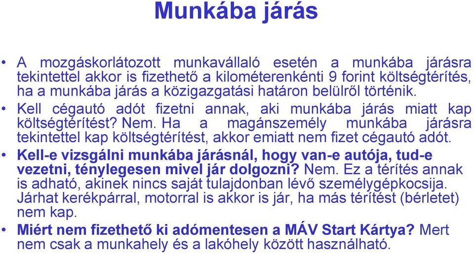 Ha a magánszemély munkába járásra tekintettel kap költségtérítést, akkor emiatt nem fizet cégautó adót.